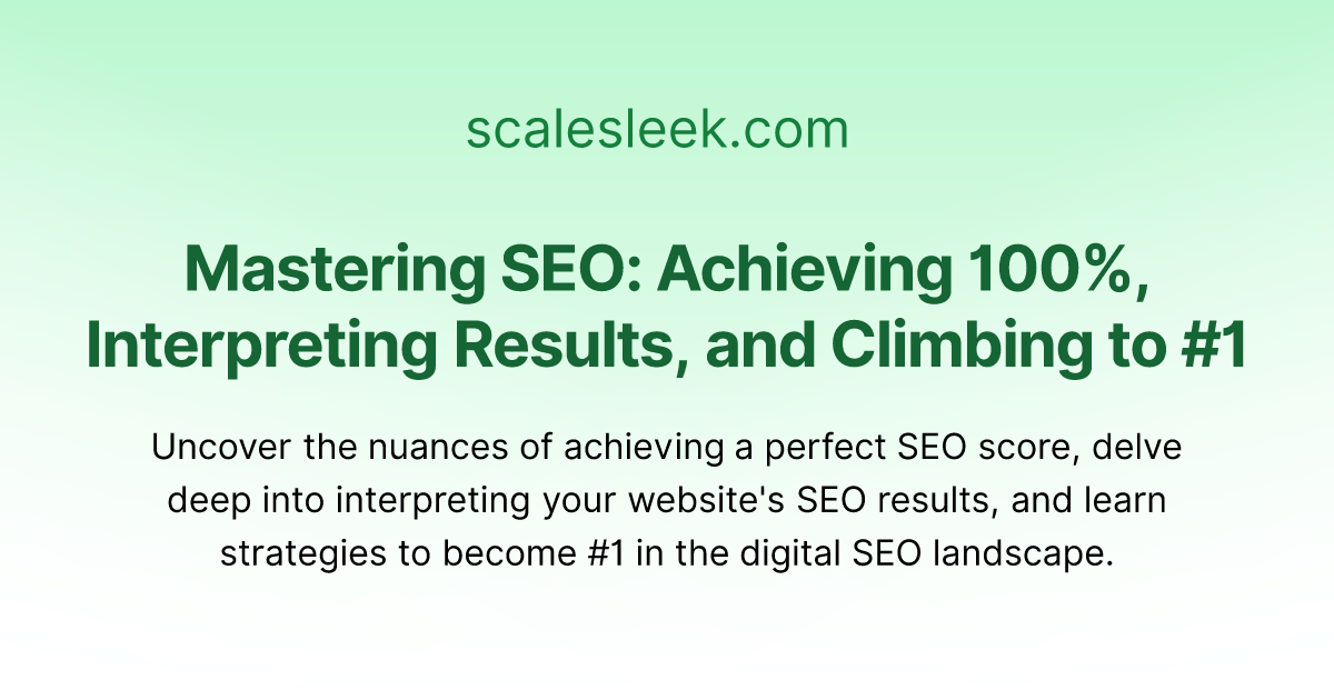 Mastering SEO: Achieving 100%, Interpreting Results, and Climbing to #1